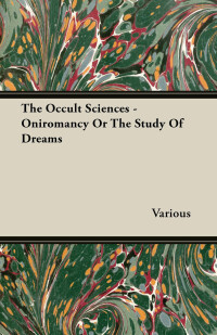 Immagine di copertina: The Occult Sciences - Oniromancy or the Study of Dreams 9781447437666