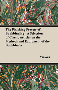 Cover image: The Finishing Process of Bookbinding - A Selection of Classic Articles on the Methods and Equipment of the Bookbinder 9781447443490