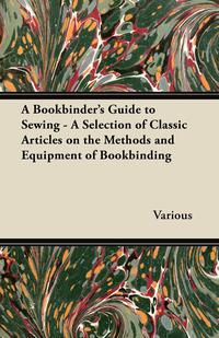 Omslagafbeelding: A Bookbinder's Guide to Sewing - A Selection of Classic Articles on the Methods and Equipment of Bookbinding 9781447443575