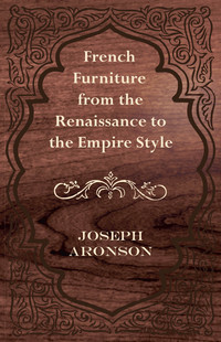 Imagen de portada: French Furniture from the Renaissance to the Empire Style 9781447444015