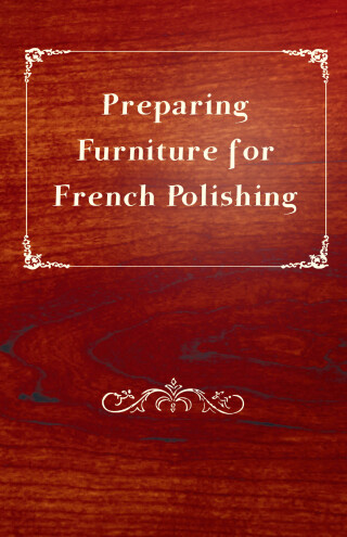 صورة الغلاف: Preparing Furniture for French Polishing 9781447444190
