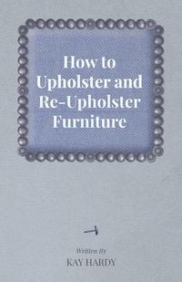 Omslagafbeelding: How to Upholster and Re-Upholster Furniture 9781447444213