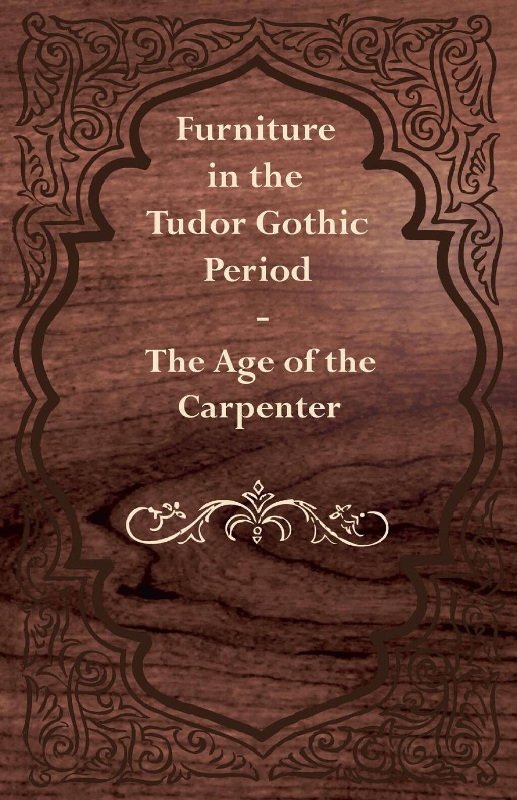 Furniture in the Tudor Gothic Period – The Age of the Carpenter