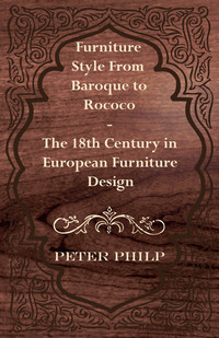 صورة الغلاف: Furniture Style from Baroque to Rococo - The 18th Century in European Furniture Design 9781447444305