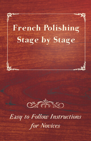 Cover image: French Polishing Stage by Stage - Easy to Follow Instructions for Novices 9781447444435