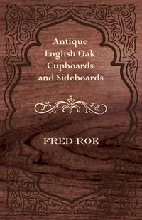 صورة الغلاف: Antique English Oak Cupboards and Sideboards 9781447444442