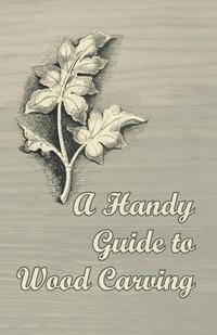 Imagen de portada: A Handy Guide to Wood Carving 9781447446712