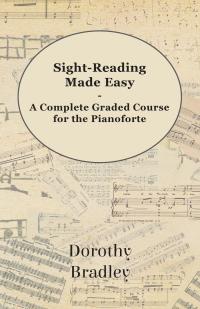 Immagine di copertina: Sight-Reading Made Easy - A Complete Graded Course for the Pianoforte 9781447450672