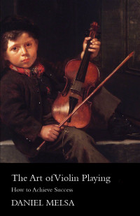 Imagen de portada: The Art of Violin Playing - How to Achieve Success 9781447450900