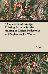 Imagen de portada: A Collection of Vintage Knitting Patterns for the Making of Winter Underwear and Nightwear for Women 9781447451426
