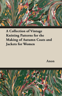 Omslagafbeelding: A Collection of Vintage Knitting Patterns for the Making of Autumn Coats and Jackets for Women 9781447451563