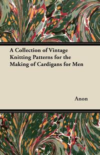 表紙画像: A Collection of Vintage Knitting Patterns for the Making of Cardigans for Men 9781447451709