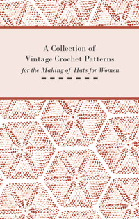 Titelbild: A Collection of Vintage Crochet Patterns for the Making of Hats for Women 9781447451754