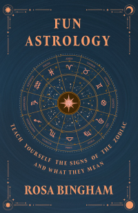 Imagen de portada: Fun Astrology - Teach Yourself the Signs of the Zodiac and What They Mean 9781528773270