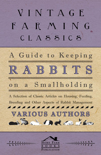 Titelbild: A Guide to Keeping Rabbits on a Smallholding - A Selection of Classic Articles on Housing, Feeding, Breeding and Other Aspects of Rabbit Management 9781447454243