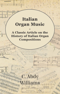 Omslagafbeelding: Italian Organ Music - A Classic Article on the History of Italian Organ Compositions 9781447454380
