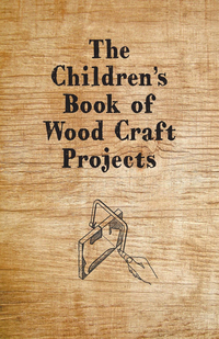 Omslagafbeelding: The Children's Book of Wood Craft Projects 9781447454755