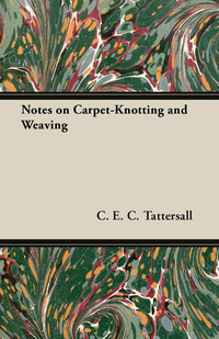 Cover image: Notes on Carpet-Knotting and Weaving 9781447455196
