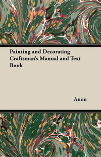 表紙画像: Painting and Decorating Craftsman's Manual and Text Book 9781447458937