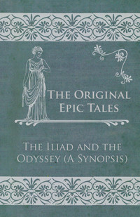 Omslagafbeelding: The Original Epic Tales - The Iliad and the Odyssey (A Synopsis) 9781447460428