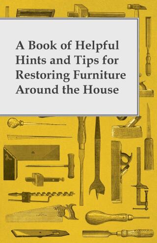 Cover image: A Book of Helpful Hints and Tips for Restoring Furniture Around the House 9781447460817