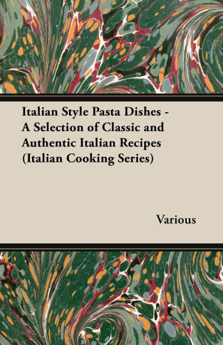 Immagine di copertina: Italian Style Pasta Dishes - A Selection of Classic and Authentic Italian Recipes (Italian Cooking Series) 9781447460862