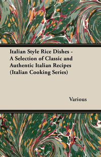 Cover image: Italian Style Rice Dishes - A Selection of Classic and Authentic Italian Recipes (Italian Cooking Series) 9781447460886