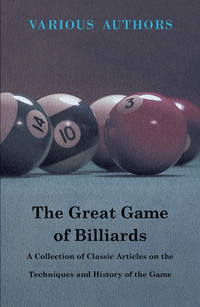 صورة الغلاف: The Great Game of Billiards - A Collection of Classic Articles on the Techniques and History of the Game 9781447462972