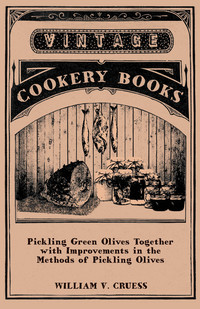 صورة الغلاف: Pickling Green Olives Together with Improvements in the Methods of Pickling Olives 9781447464112