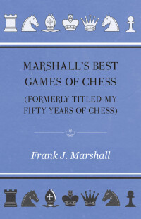 صورة الغلاف: Marshall's Best Games of Chess 9781447472513