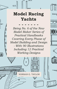 表紙画像: Model Racing Yachts - Being No. 6 of the New Model Maker Series of Practical Handbooks Covering Every Phase of Model Building and Design - With 90 Illustrations Including 12 Practical Working Designs 9781473303621