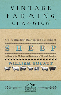 صورة الغلاف: On the Breeding, Rearing, and Fattening of Sheep - A Guide to the Methods and Equipment of Livestock Farming 9781473304086