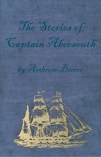 Imagen de portada: The Stories of Captain Abersouth by Ambrose Bierce 9781447468394