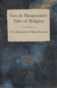 Omslagafbeelding: Guy de Maupassant's Tales of Religion - A Collection of Short Stories 9781447468455