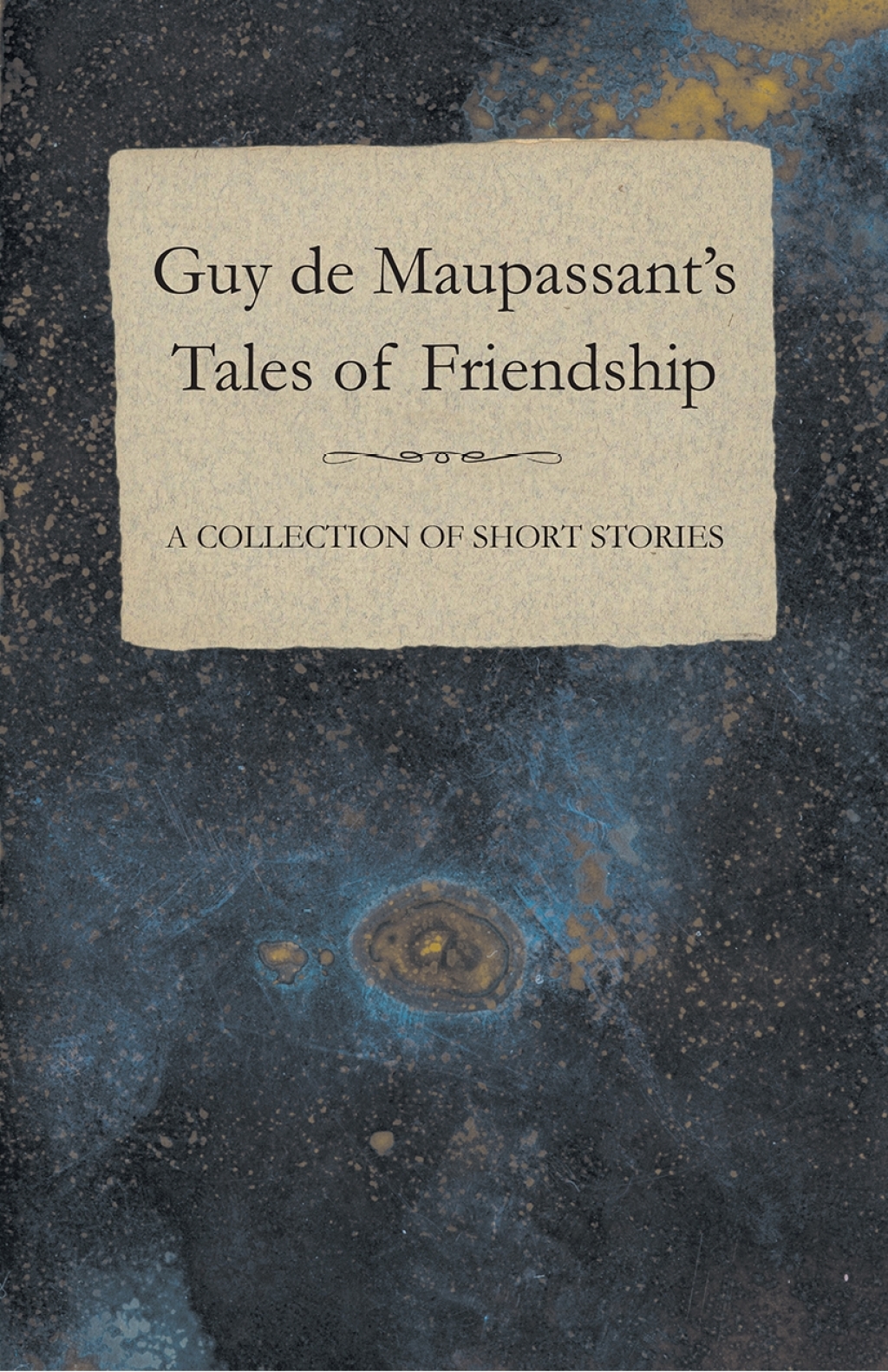Guy de Maupassant’s Tales of Friendship – A Collection of Short Stories