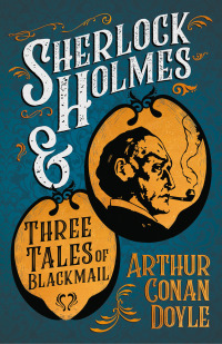 Imagen de portada: Sherlock Holmes and Three Tales of Blackmail 9781447468578