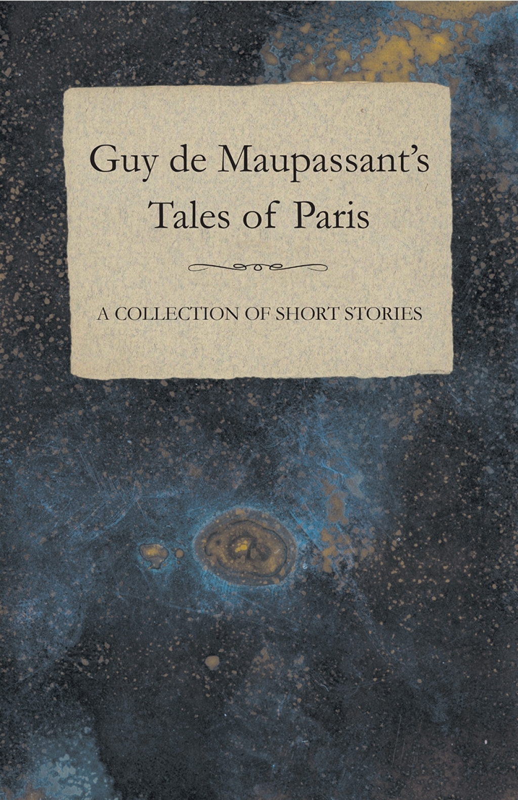 Guy de Maupassant’s Tales of Paris – A Collection of Short Stories