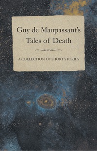 Omslagafbeelding: Guy de Maupassant's Tales of Death - A Collection of Short Stories 9781447468820