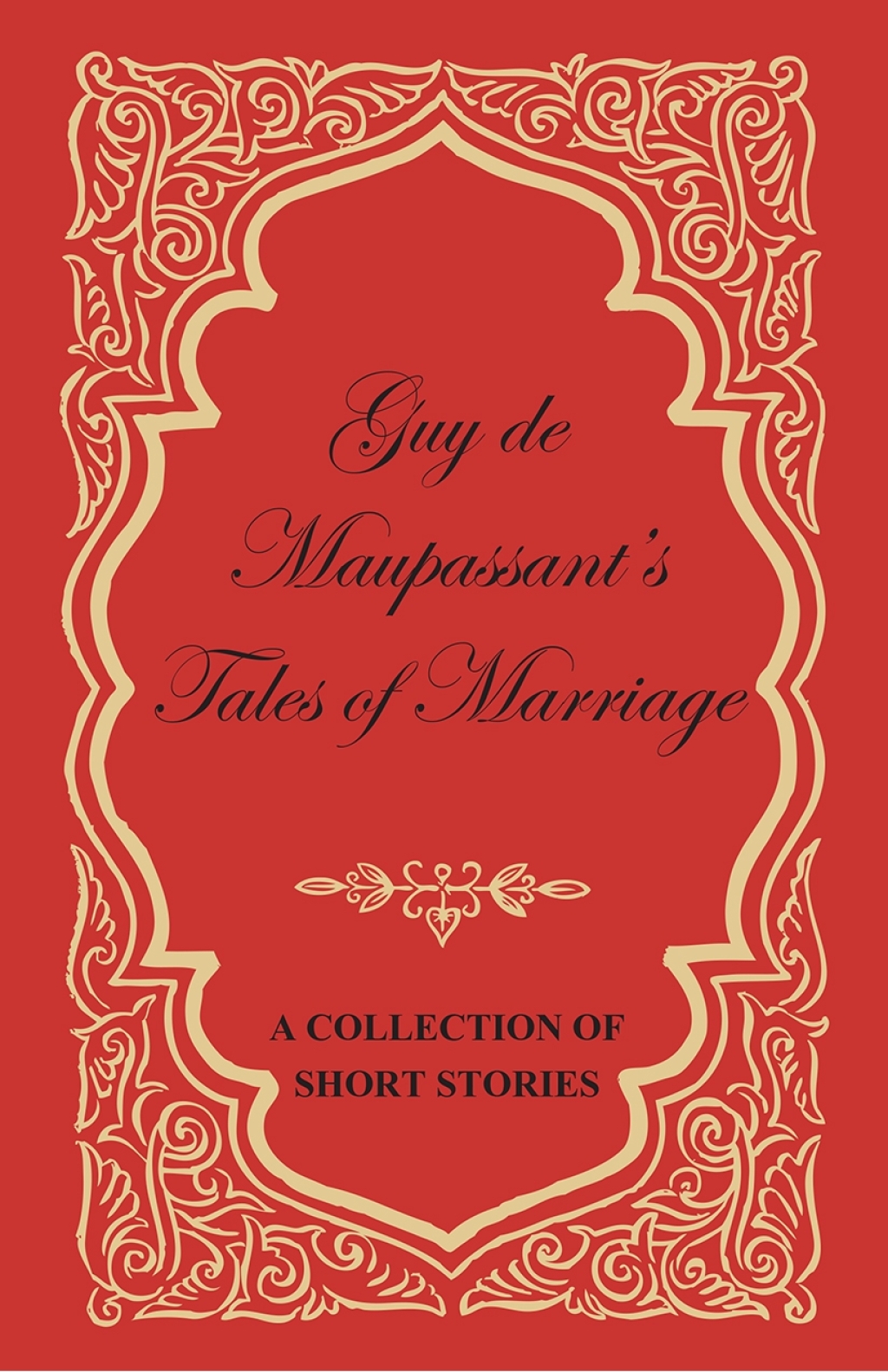 Guy de Maupassant’s Tales of Marriage – A Collection of Short Stories