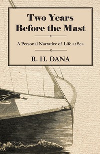 Imagen de portada: Two Years Before the Mast - A Personal Narrative of Life at Sea 9781443737647
