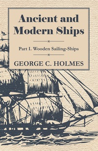 صورة الغلاف: Ancient and Modern Ships - Part I. Wooden Sailing-Ships 9781443755238