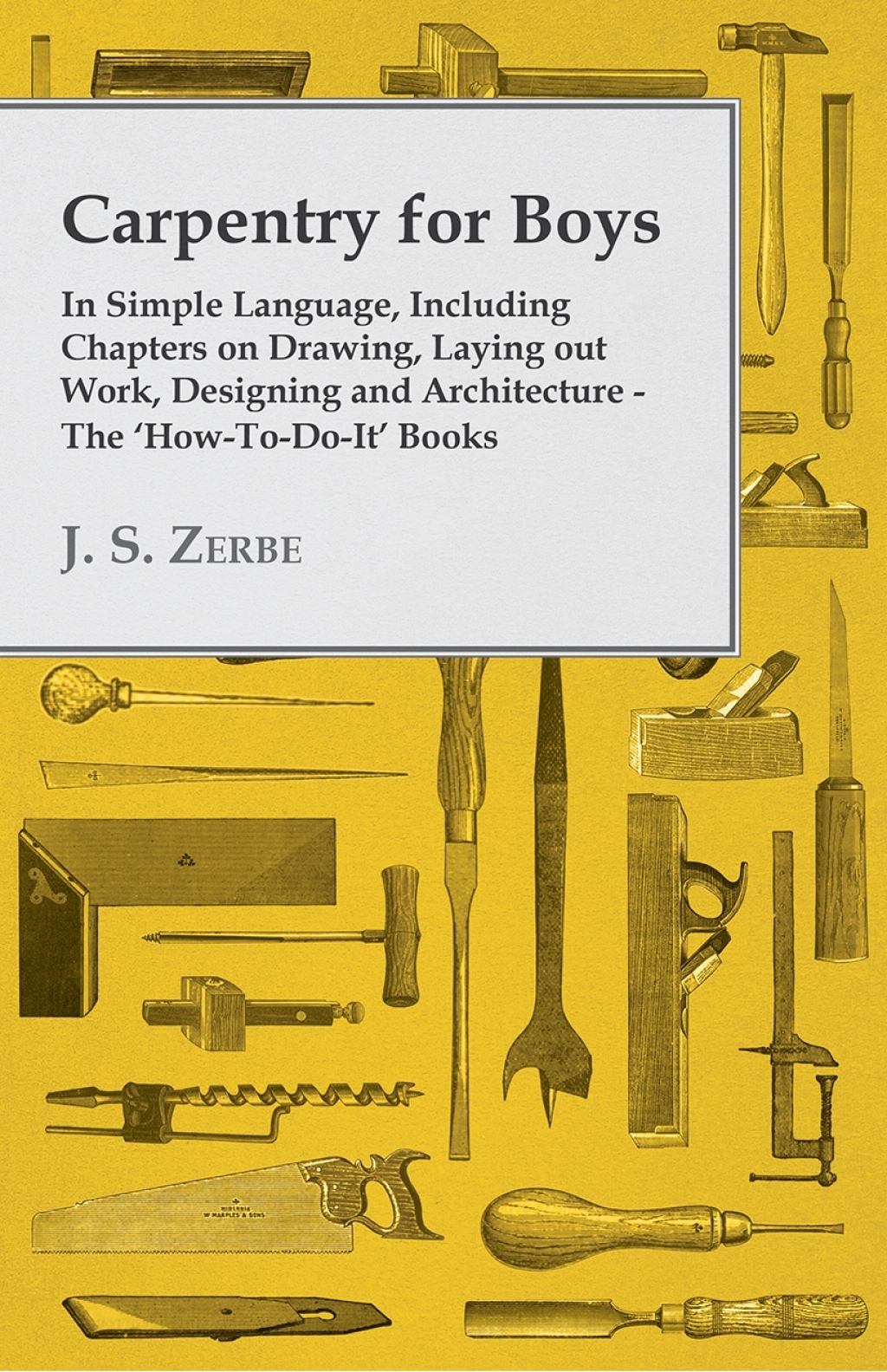 Carpentry for Boys – In Simple Language, Including Chapters on Drawing, Laying out Work, Designing and Architecture – The ‘How-To-Do-It’ Books