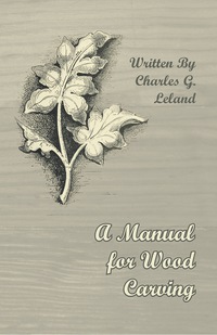صورة الغلاف: A Manual for Wood Carving 9781447455738