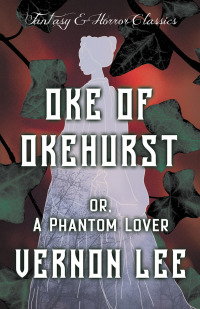 صورة الغلاف: Oke of Okehurst - or, A Phantom Lover 9781447406099