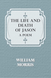 Cover image: The Life and Death of Jason: A Poem 9781443707435