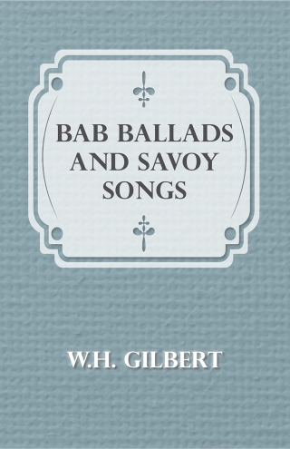 Imagen de portada: Bab Ballads And Savoy Songs 9781406716931