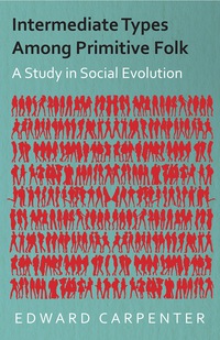 Cover image: Intermediate Types Among Primitive Folk - A Study in Social Evolution 9781406716191