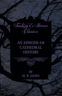 Imagen de portada: An Episode of Cathedral History (Fantasy and Horror Classics) 9781447404309
