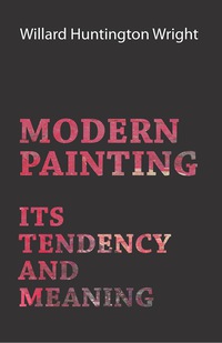 Cover image: Modern Painting - Its Tendency And Meaning 9781406738339