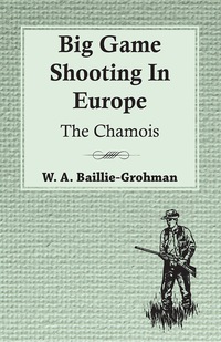 Omslagafbeelding: Big Game Shooting In Europe - The Chamois 9781445524924